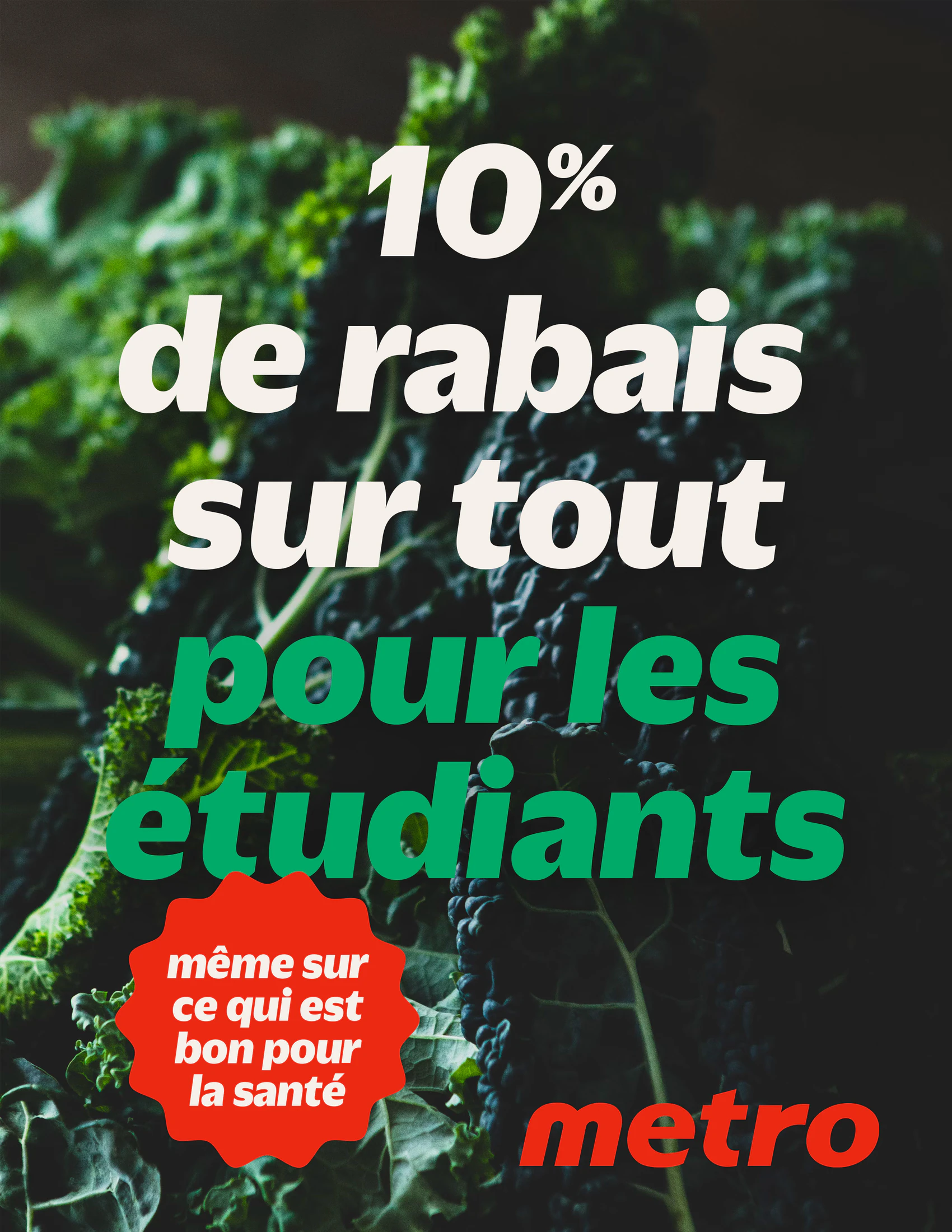 Affiche : du chou frisé sombre en arrière-plan, « 10 % de rabais sur tout pour les étudiants », avec la pastille « même sur ce qui est bon pour la santé » et le logo Metro