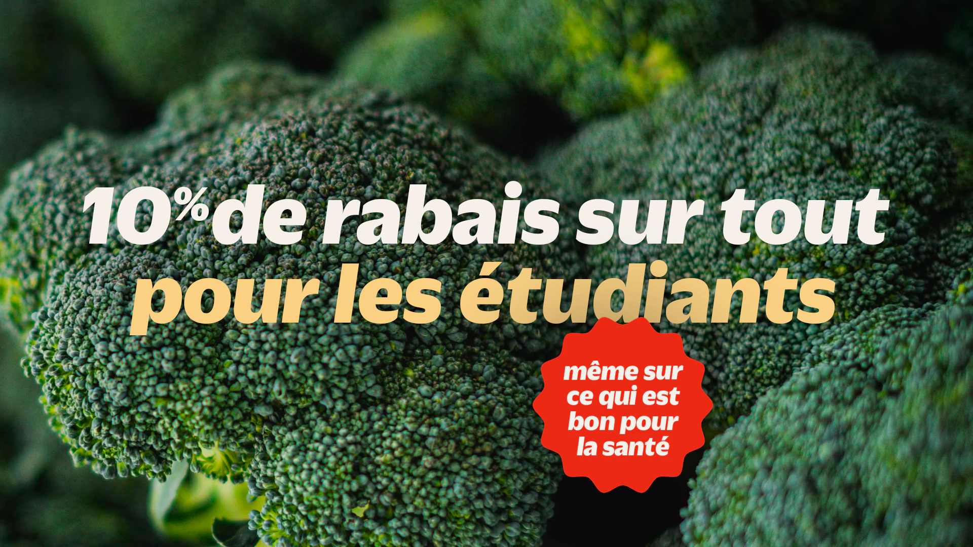 Brocoli en gros plan, avec le texte « 10 % de rabais sur tout pour les étudiants » et la pastille « même sur ce qui est bon pour la santé », campagne étudiante Metro